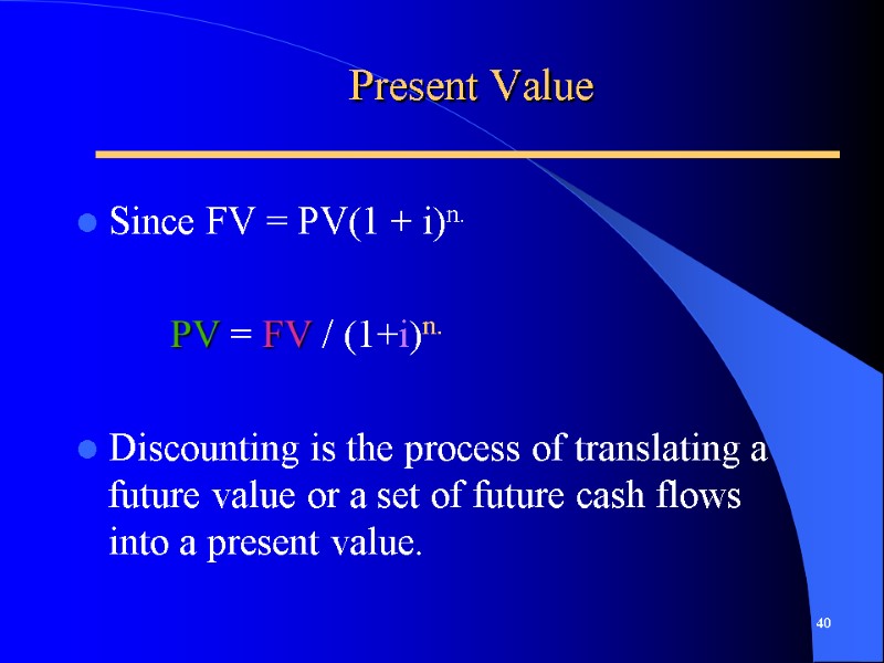 Present Value  Since FV = PV(1 + i)n.     